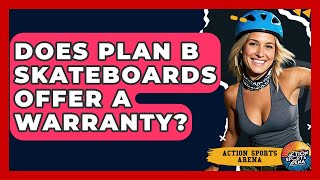 Does Plan B Skateboards Offer A Warranty - Action Sports Arena