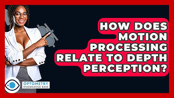 How Does Motion Processing Relate To Depth Perception? - Optometry Knowledge Base