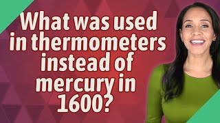 What was used in thermometers instead of mercury in 1600?