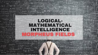 logical and mathematical intelligence (morphic field)