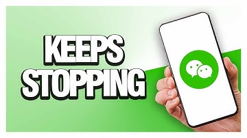 How To Fix WeChat App Keeps Stopping | Final Solution