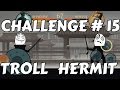 Challenge#15: Troll Hermit