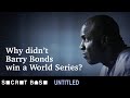 Barry Bonds never won a World Series. Here's what left him empty-handed.