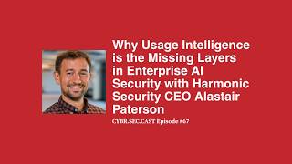 Why Usage Intelligence is the Missing Layers in Enterprise AI Security with Alastair Patterson