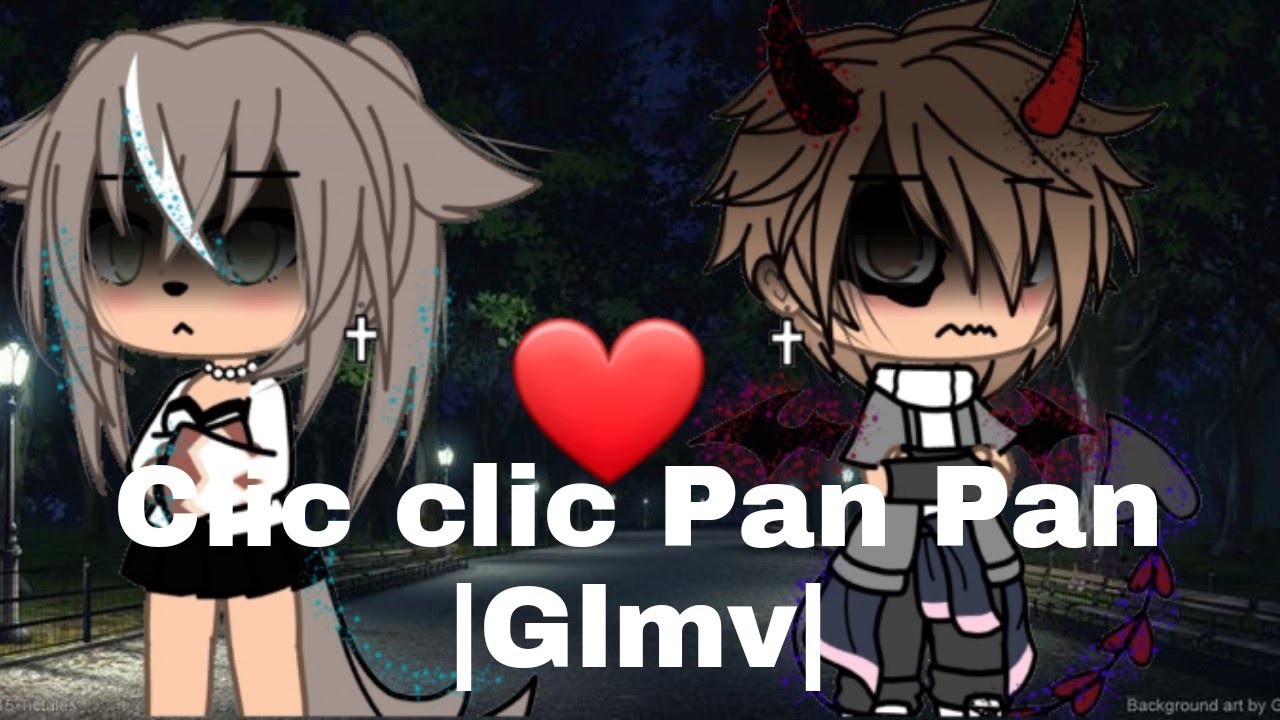 💔Clic Clic Pan Pan💔|GLMV|Gacha life|