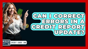 Can I Correct Errors In A Credit Report Update? - CreditGuide360.com