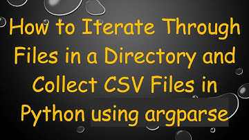 How to Iterate Through Files in a Directory and Collect CSV Files in Python using argparse