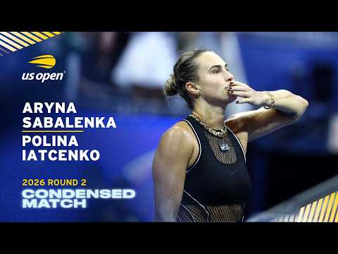 Aryna Sabalenka vs. Polina Iatcenko Condensed Match | 2026 US Open Round 2