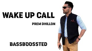 WAKE UP CALL - Prem Dhillon (Official Video) | Gill Madhipuriya ft Inder Dhammu