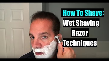How To Shave - Wet Shaving Razor Techniques