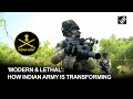 Indian army evolving into a young modern technology driven  future ready lethal force