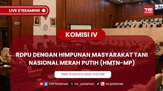 KOMISI IV DPR RI - RDPU DENGAN HIMPUNAN MASYARAKAT TANI NASIONAL MERAH PUTIH (HMTN-MP)