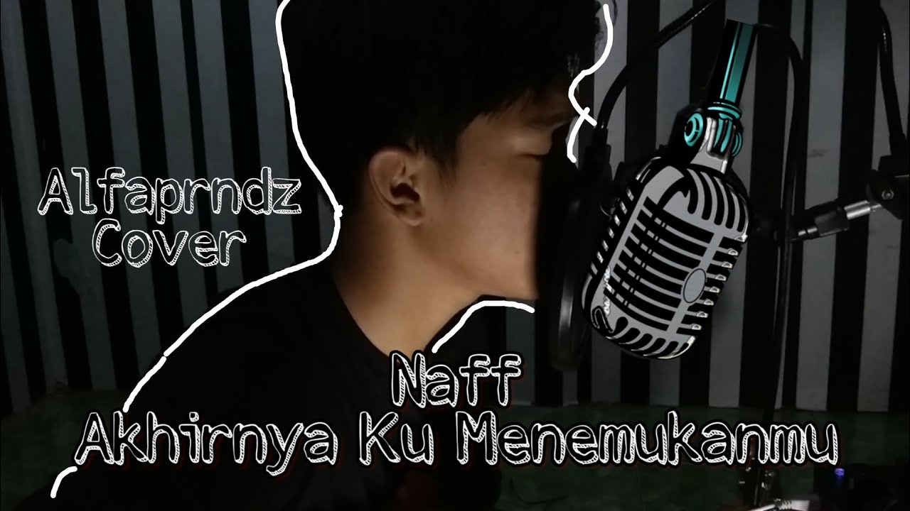 Akhirnya Ku Menemukanmu Naff Cover By Alfaprndz YouTube