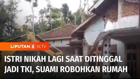 Istri Nikah Lagi Saat Ditinggal Jadi TKI, Suami Robohkan Rumah | Liputan 6