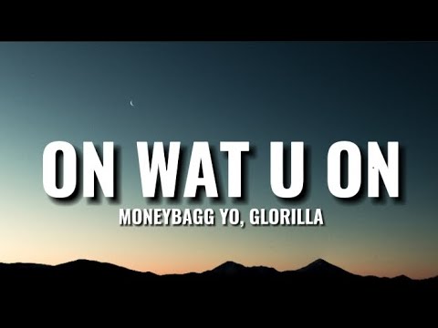 Moneybagg Yo, GloRilla – On Wat U On (Lyrics)