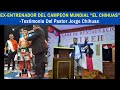 EX-ENTRENADOR DEL CAMPEON MUNDIAL "EL CHIHUAS" - Testimonio Del Pastor Jorge Chihuas