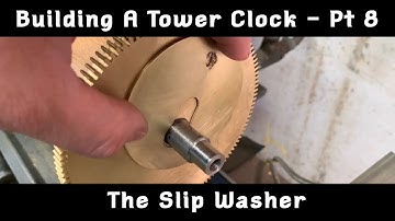 Building a Tower Clock in the Home Workshop - Pt 8 - The Slip Washer