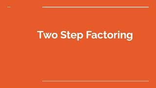 Two Step Factoring