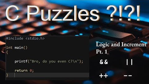 C Puzzles: Logic and Increment Operators pt 1