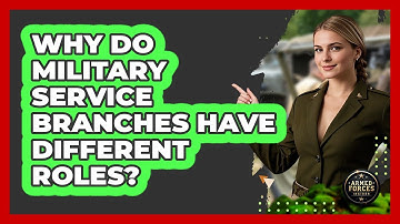 Why Do Military Service Branches Have Different Roles? - Armed Forces Insider