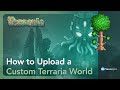 How to Upload a Custom Terraria World - Terraria