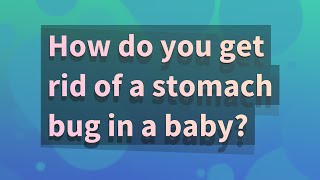 How do you get rid of a stomach bug in a baby?