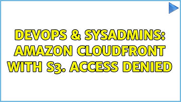 DevOps & SysAdmins: Amazon Cloudfront with S3. Access Denied (6 Solutions!!)