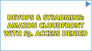 DevOps & SysAdmins: Amazon Cloudfront with S3. Access Denied (6 Solutions!!)