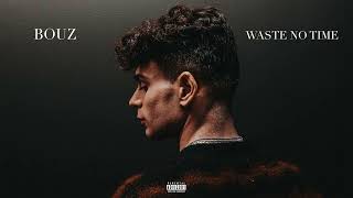 Bouz - Waste No Time (Official Audio)