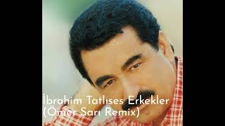 İbrahim Tatlıses Erkekler Ömer Sarı Remix