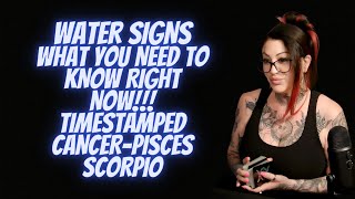 WATER SIGNS💖WHAT YOU NEED TO KNOW RIGHT NOW!!!💖TIMESTAMPED (CANCER, PISCES, SCORPIO)