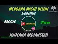 MENGAPA MASIH DISINI KARAOKE MAULANA ARDIANSYAH REGGAE