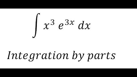 Calculus Help: Integral ∫ x^3  e^(3x) dx - Integration by parts - Techniques