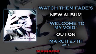 WATCH THEM FADE - Welcome To My Void (Song Stream)