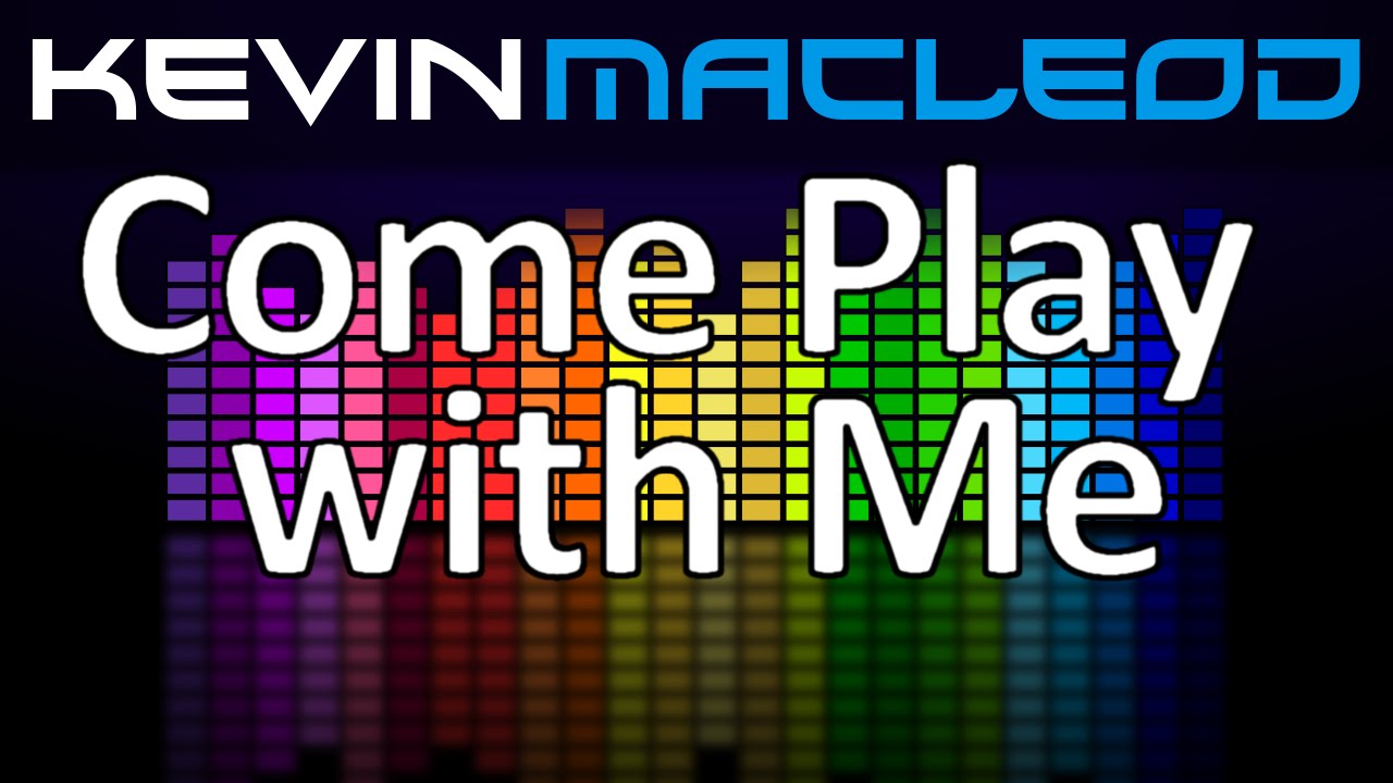 Kevin MacLeod: Come Play with Me 