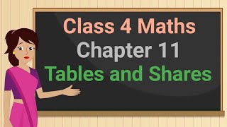 Class 4 Maths Chapter 11 'Tables and Shares' (full chapter) cbse ncert