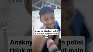 Di telpon polisi karna suka main hp