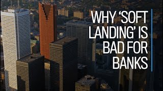 Why 'soft landing' is bad for banks screenshot 2