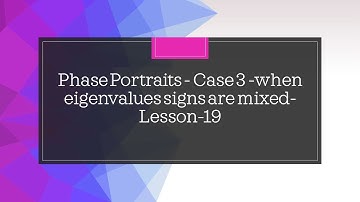 Phase Portraits - Case 3 -when eigenvalues signs are mixed- Lesson-19
