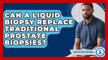 Can A Liquid Biopsy Replace Traditional Prostate Biopsies? - Prostate Health Network