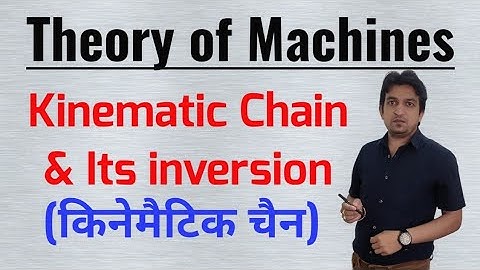 kinematic chain, kinematic chains and its inversions, kinematic chain in theory of machine