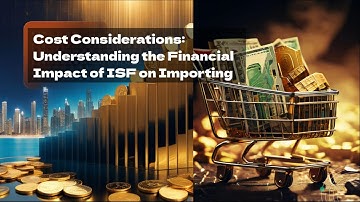 Cost Considerations: Understanding the Financial Impact of ISF on Importing