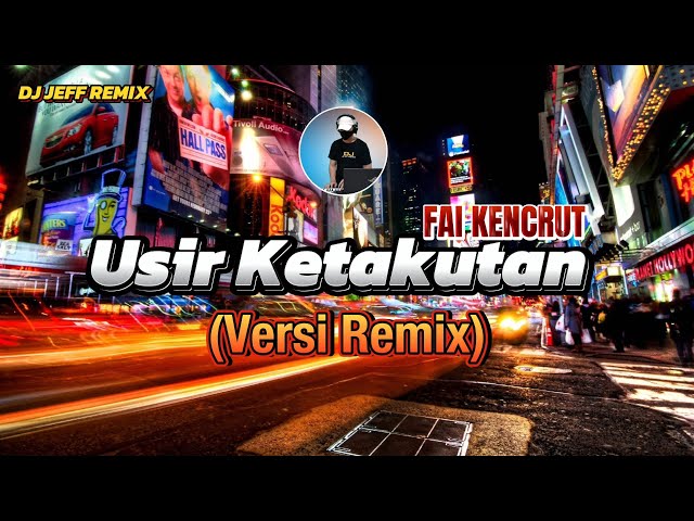 Usir Ketakutan - Fai Kencrut (Versi Remix) | Dj Jeff Remix class=