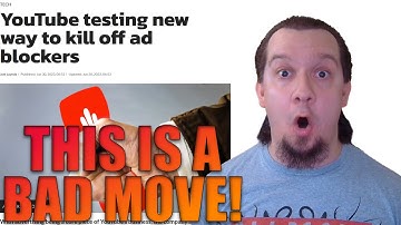 YouTube, This IS NOT A Good Idea! New Way To Kill Off Ad Blockers, Punish Users & More!