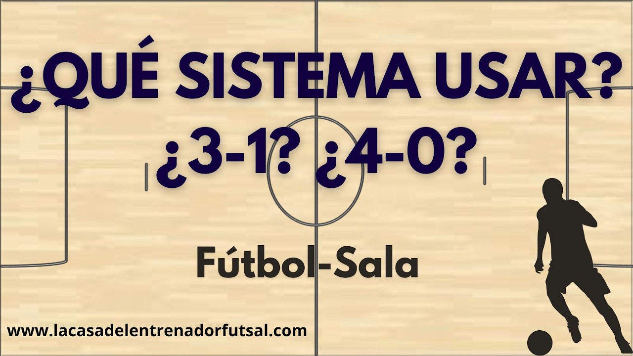 ¿3-1 o 4-0 en Futsal? Cómo elegir el sistema mejor para tu equipo