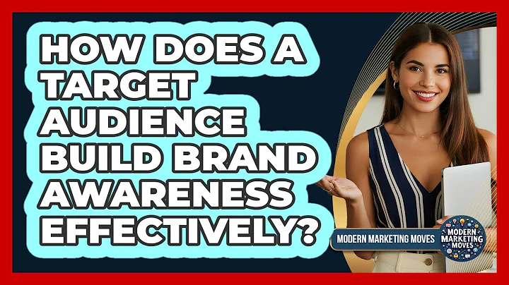 How Does A Target Audience Build Brand Awareness Effectively? - Modern Marketing Moves