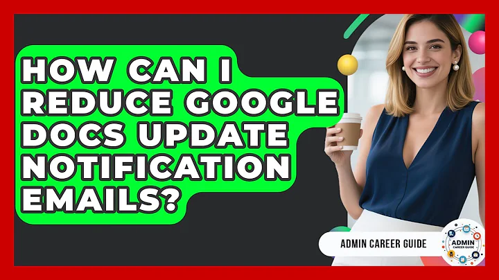 How Can I Reduce Google Docs Update Notification Emails? - Admin Career Guide