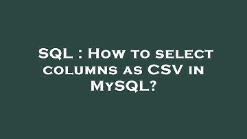 SQL : How to select columns as CSV in MySQL?