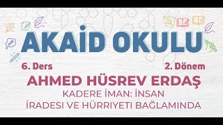 Akaid Okulu 2. Dönem 6. Ders | Ahmed Hüsrev Erdaş – Kadere İman: İnsan İradesi ve Hürriyeti