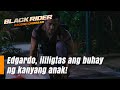 Black Rider: Edgardo, ililigtas ang buhay ng kanyang anak! (Episode 153)